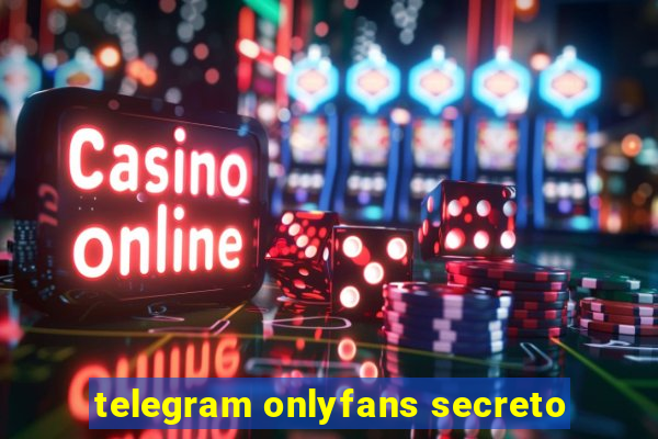 telegram onlyfans secreto